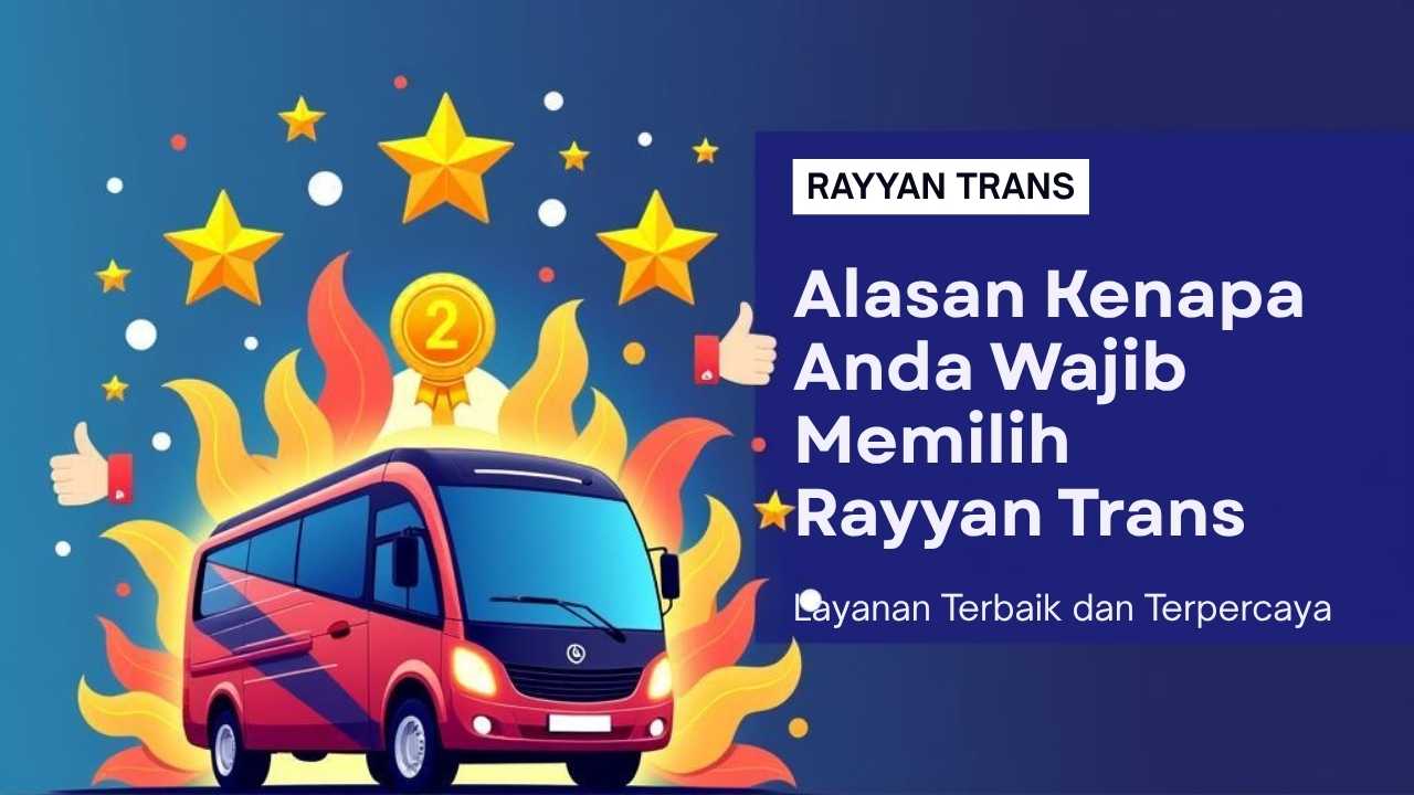 Alasan Kenapa Anda Wajib Memilih Rayyan Trans