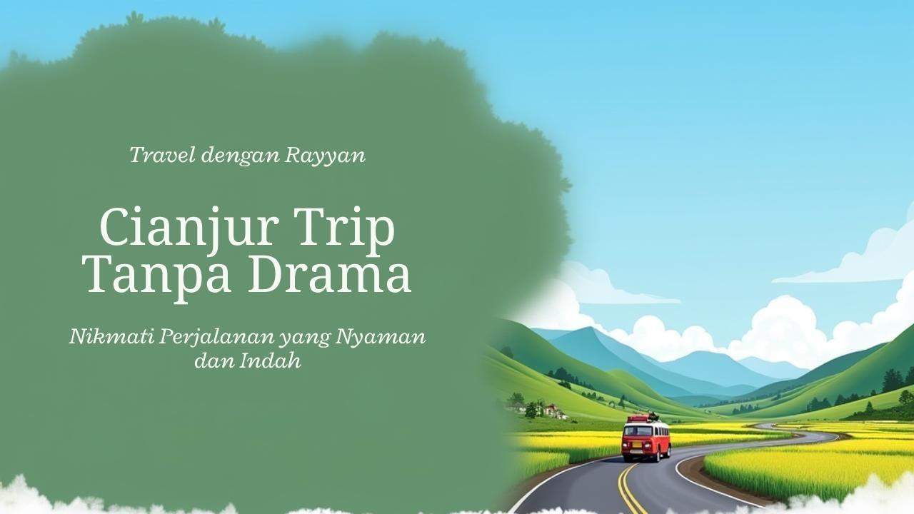 Cianjur Trip Tanpa Drama, Bareng Rayyan Trans!