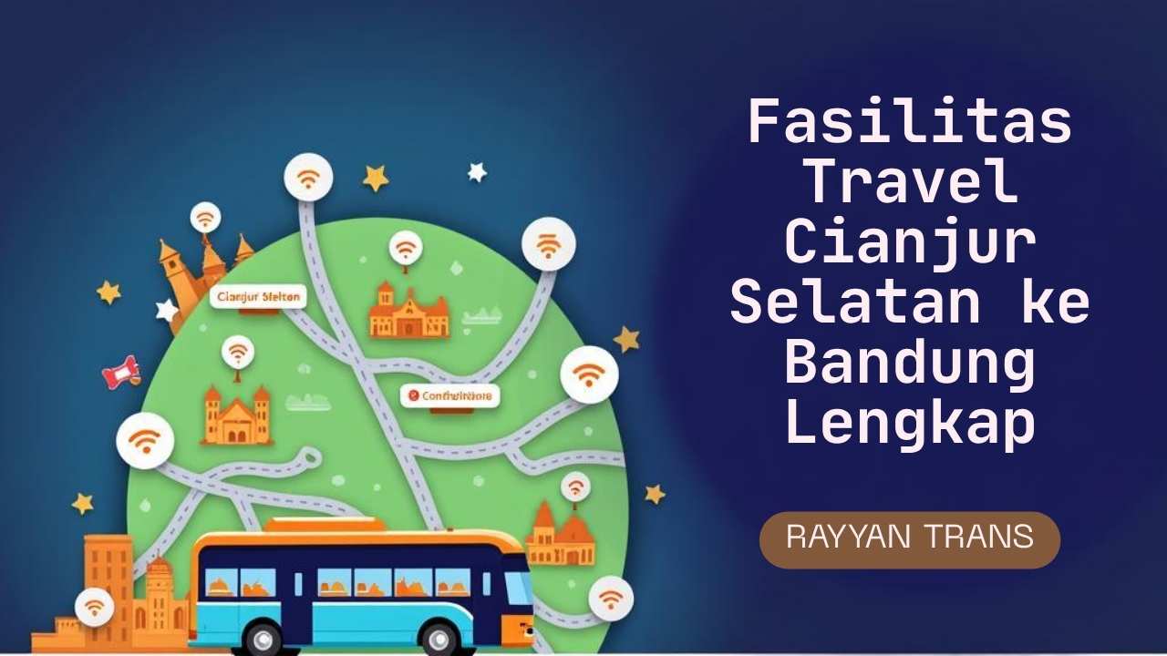 Fasilitas Travel Cianjur Selatan ke Bandung Lengkap