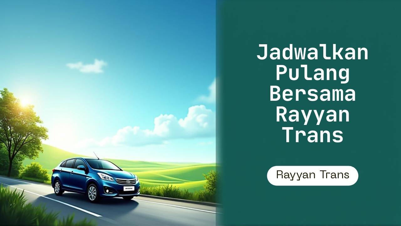 Jadwalkan Pulang Kami Bersama Rayyan Trans