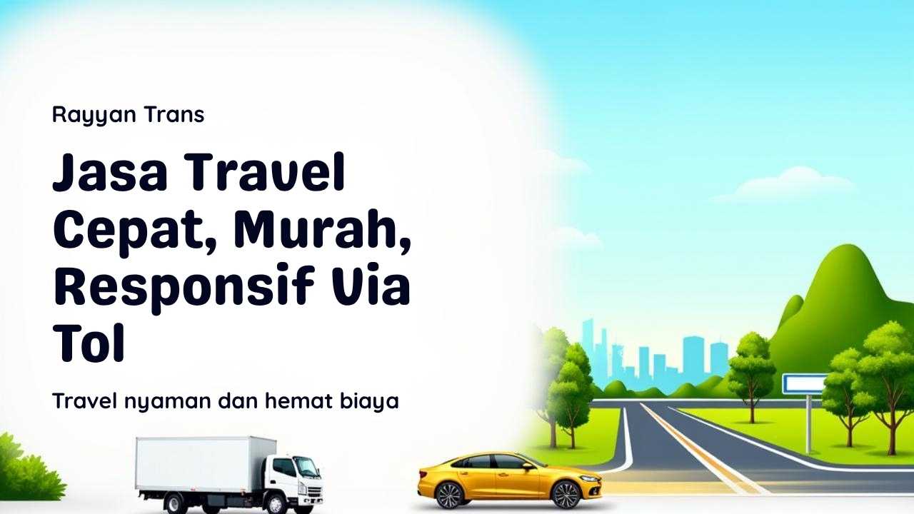 Jasa Travel Cepat, Murah, Responsif Via Tol