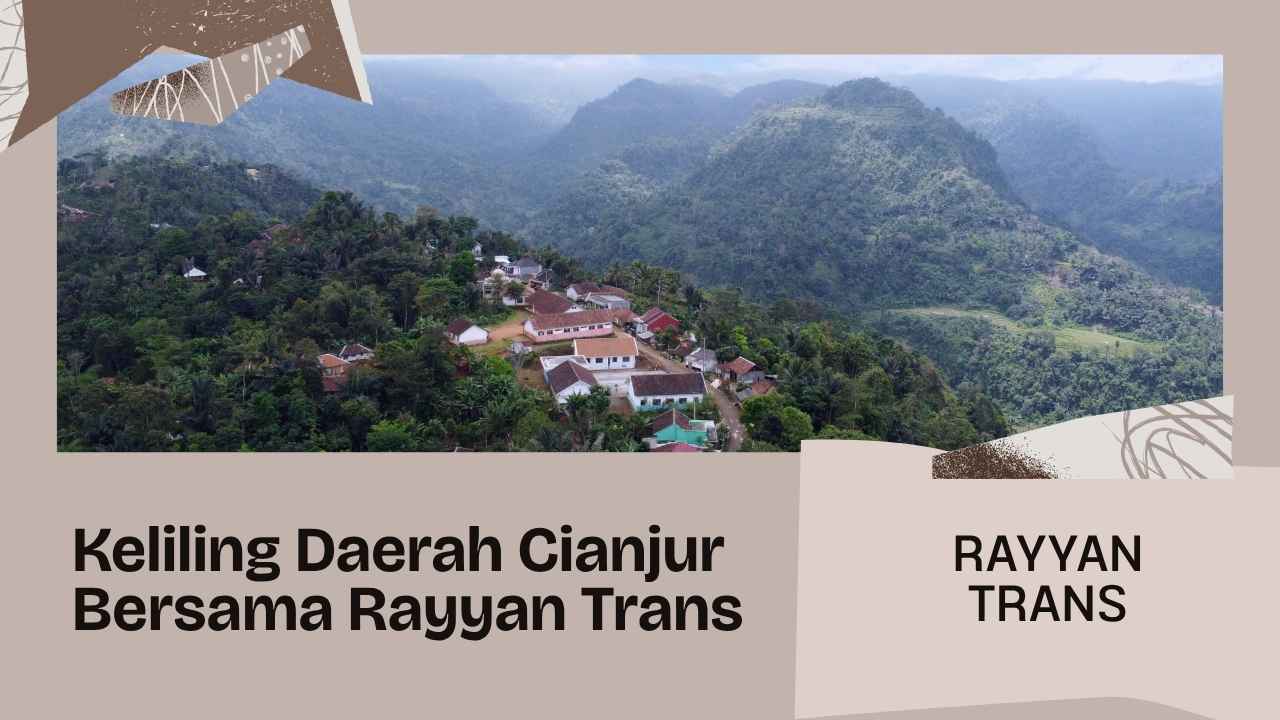 Keliling Daerah Cianjur Bersama Rayyan Trans