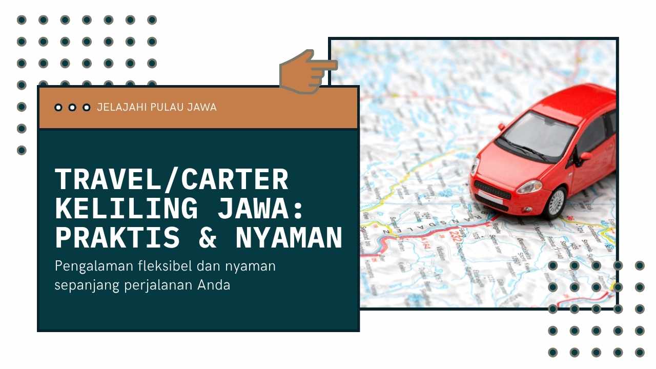 Mengeliling Pulau Jawa Tanpa Ribet Dengan Travel atau Carter