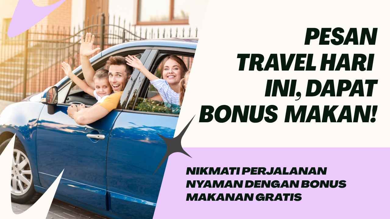 Pesan Travel Hari Ini, Dapat Bonus Makan dan Minum: Perjalanan Nyaman, Perut Aman!